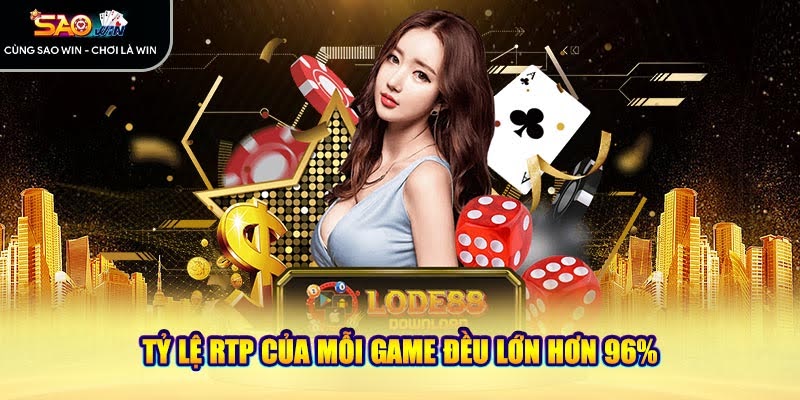 Tỷ lệ RTP của mỗi game đều lớn hơn 96%