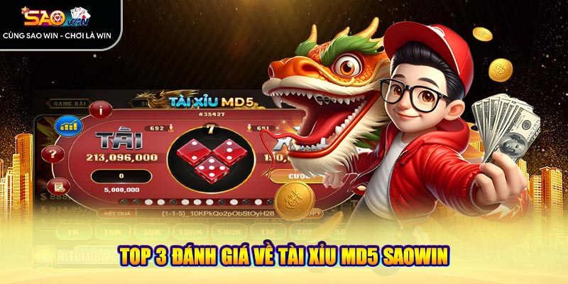 Top 3 đánh giá về Tài Xỉu MD5 Saowin