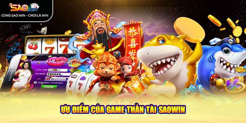 Ưu điểm của game thần tài Saowin